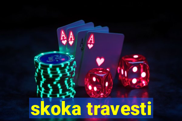 skoka travesti